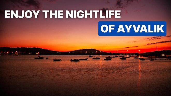 Top Nightclubs and Bars in Ayvalik for an Unforgettable Night Out