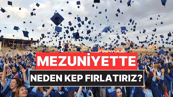 Mezuniyet Törenlerinde Kep Fırlatma Geleneği Nereden Geliyor?