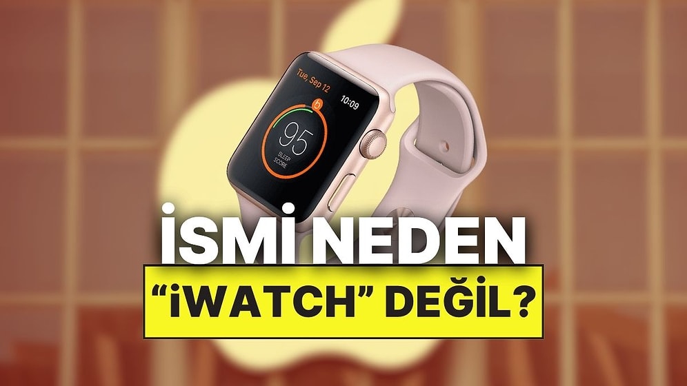 Apple Neden Akıllı Saatine “iWatch” Adını Vermedi?