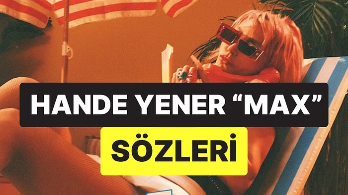 Hande Yener Max Şarkısı Sözleri: Hande Yener'in Yeni Yaz Şarkısı Yayınlandı!