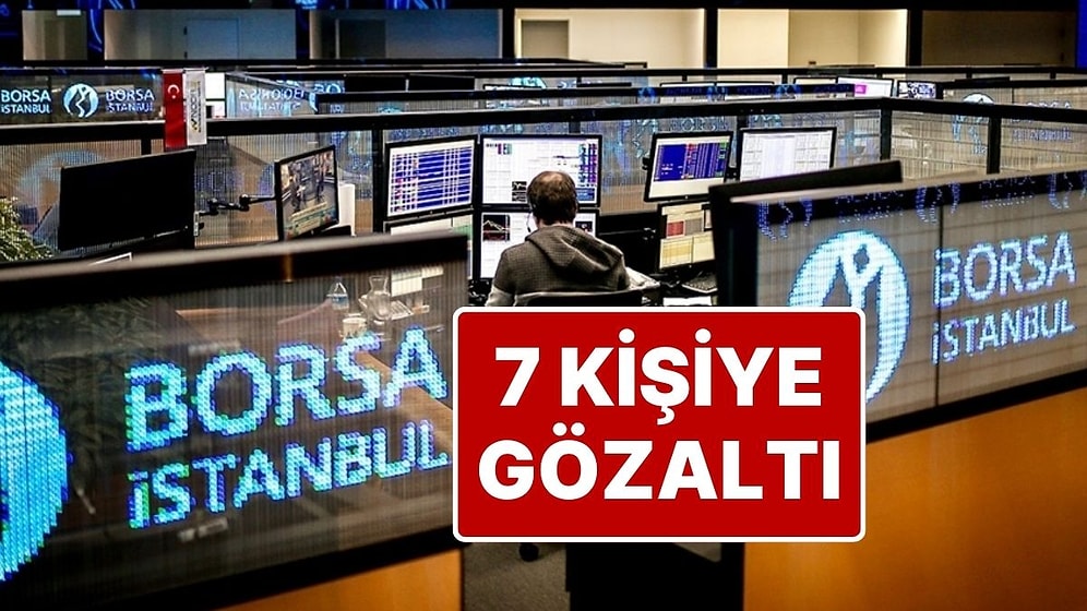 Borsa İstanbul'da Manipülasyon Operasyonu: 7 Kişi Hakkında Gözaltı Kararı