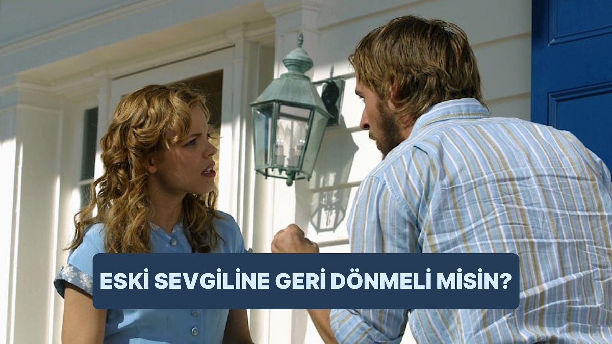 Eski Sevgiline Geri Dönmeli misin?