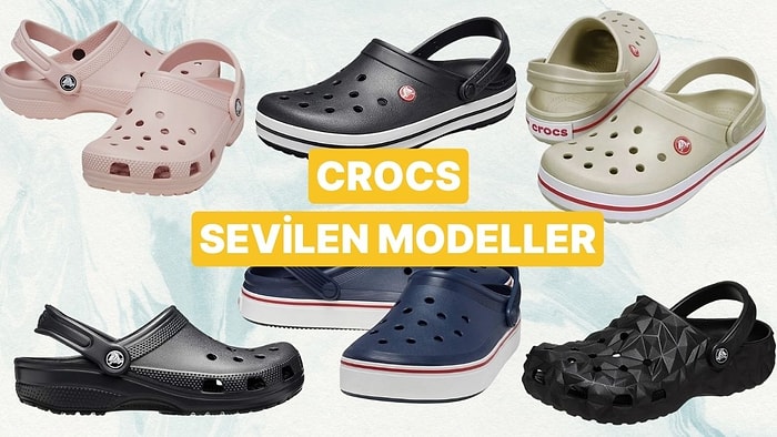 Her Kombine Uyum Sağlayan Tarzıyla Crocs'un Çok Satan Terlik Modelleri