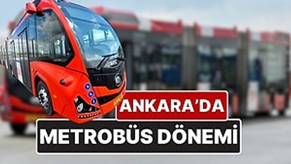Ankara’da 3 güzergahta metrobüsler çalışmaya başlıyor.