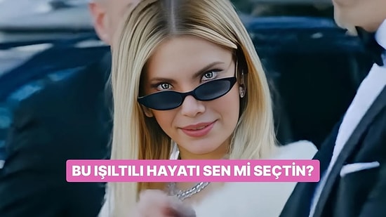 Bu Işıltılı Hayatı Sen mi Seçtin?