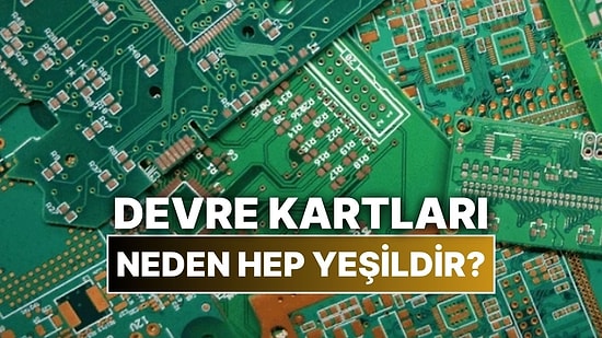 Elektronik Cihazların İçindeki Devre Kartları Neden Hep Yeşildir?