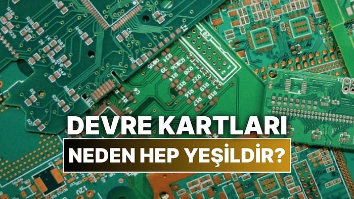 Elektronik Cihazların İçindeki Devre Kartları Neden Hep Yeşildir?