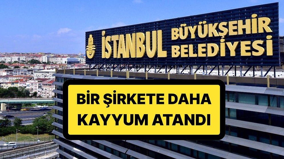 İBB Soruşturmasında Son Gelişme: Bir Şirkete Daha Kayyum Atandı