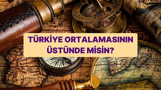 Bu Genel Kültür Testinde Türkiye Ortalamasının Üstünde Olanlar Fulleyecek!
