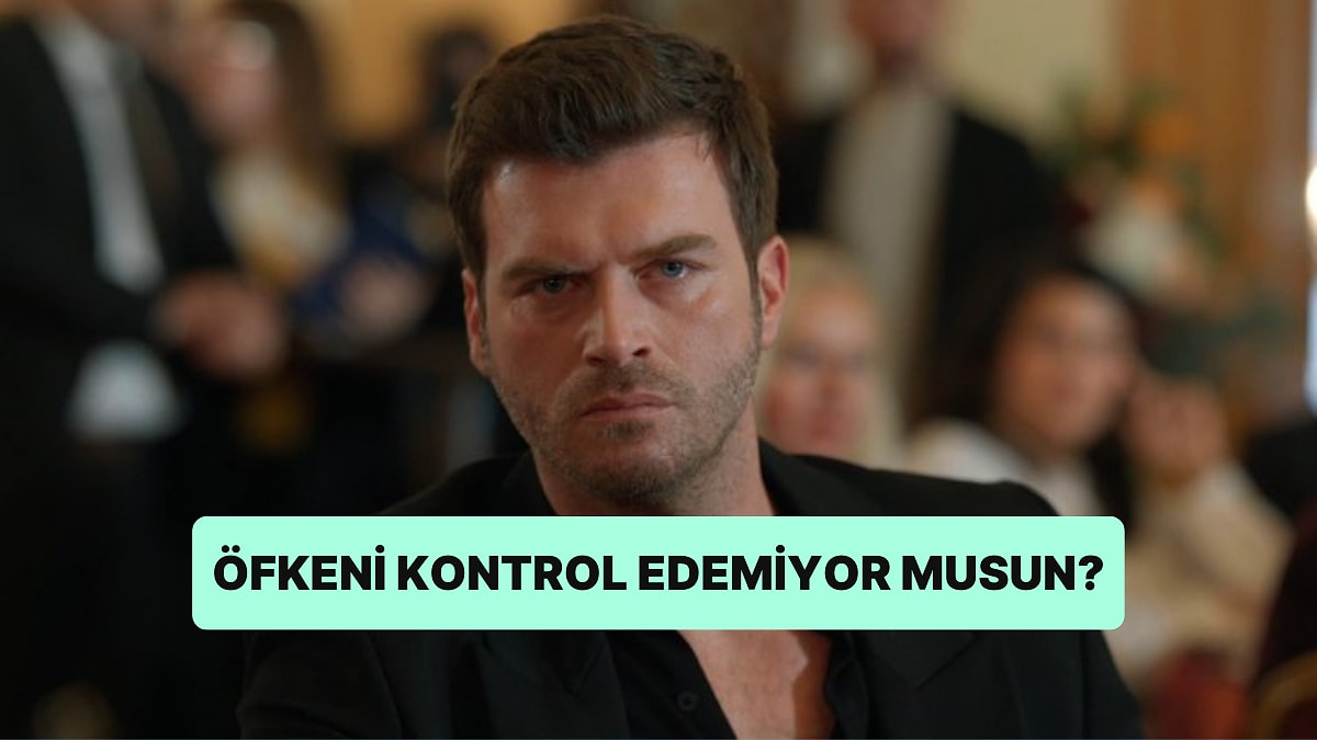 Yaparım/Yapmam Testine Göre Öfkeni Kontrol Edemiyor musun?