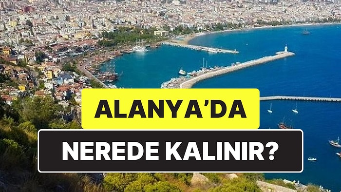 Alanya'da Nerede Kalınır? En İyi Alanya Otelleri Tavsiyeleri ve Fiyat Karşılaştırması