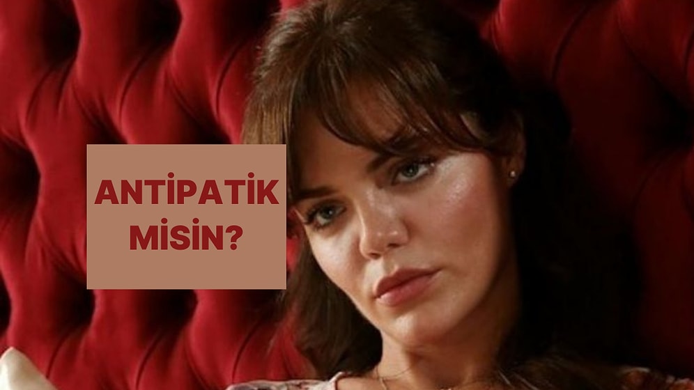 Sen Yüzde Kaç Antipatiksin?