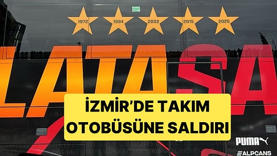 İzmir'de Galatasaray Takım Otobüsüne Saldırı Gerçekleşti