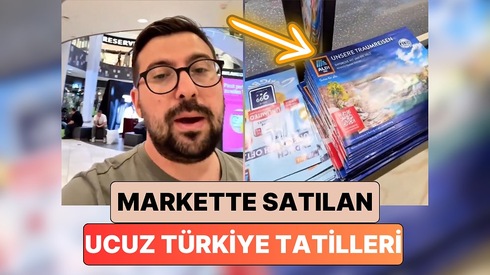 Almanya'da Yaşayan Bir Gurbetçi Paylaştı: Almanya'da Marketlerde Ucuz Türkiye Tatilleri Satılıyor