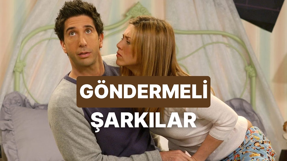 Bu Şarkılarla Eski Sevgiline Gönderme Yapıyoruz!