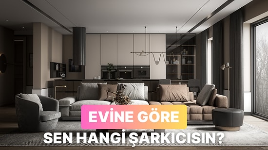 Tasarladığın Eve Göre Sen Hangi Şarkıcısın?