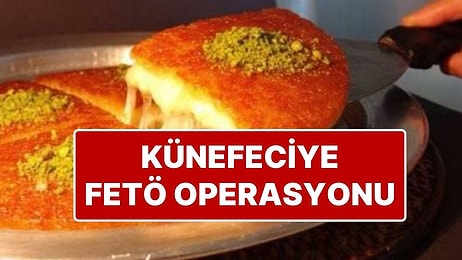 Dönerciden Sonra Şimdi de Künefeci: Künefe Zincirine FETÖ Operasyonu; 33 Kişi Gözaltında