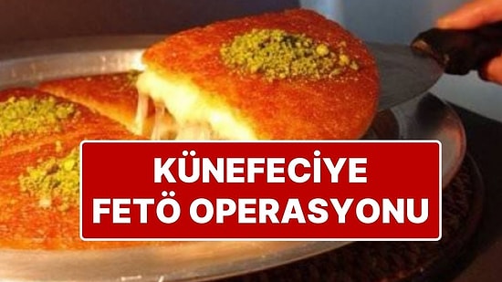 Dönerciden Sonra Şimdi de Künefeci: Künefe Zincirine FETÖ Operasyonu; 33 Kişi Gözaltında