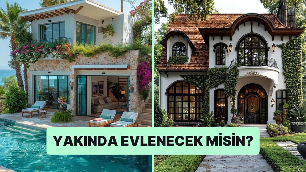 Seçtiğin Evlere Göre Yakında Evlenecek misin Söylüyoruz!