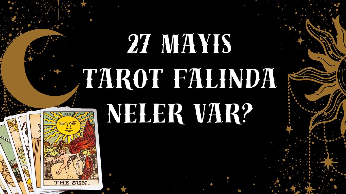 Tarot Falına Göre 27 Mayıs Salı Günü Senin İçin Nasıl Geçecek?