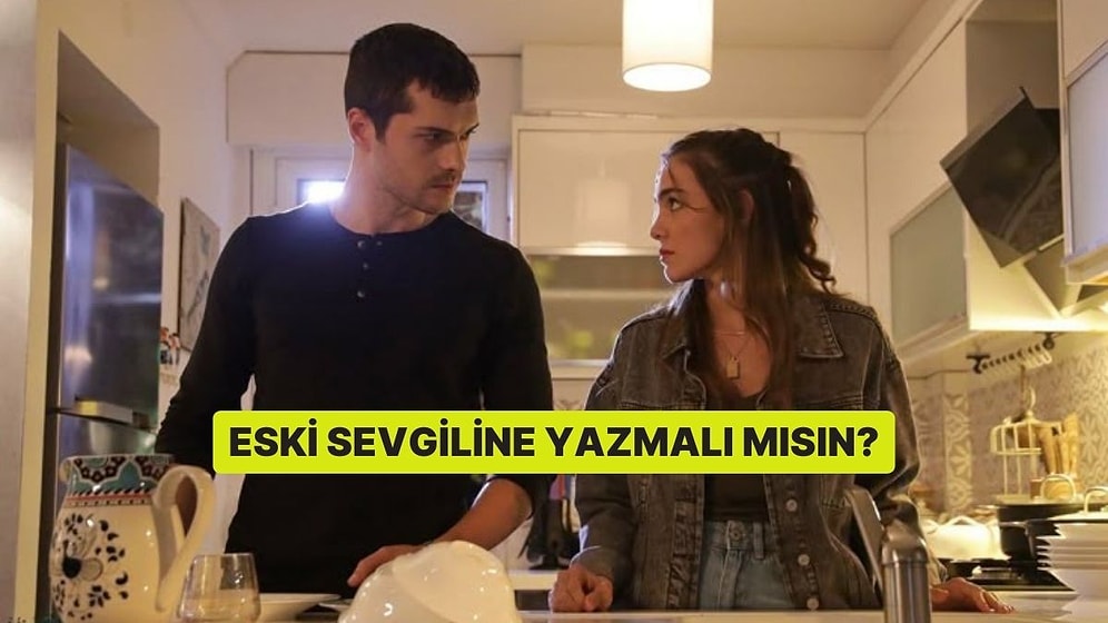 Eski Sevgiline Yazmalı mısın?