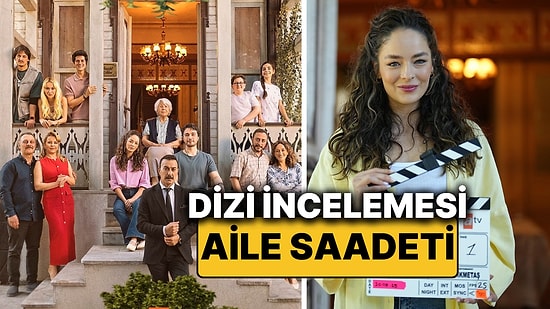 Aile Saadeti Dizisinin Konusu Nedir? Aile Saadeti Oyuncuları ve Tüm Detaylar