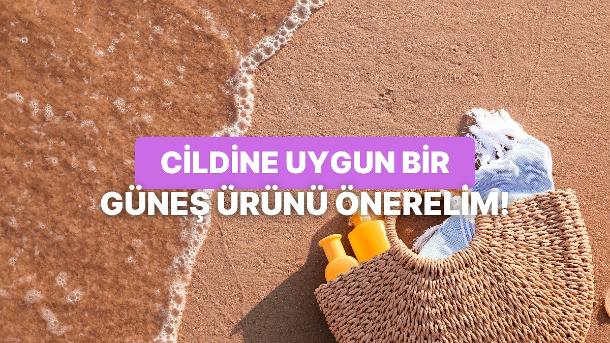Cilt Tipine Göre Hangi Güneş Ürünü Sana Göre?
