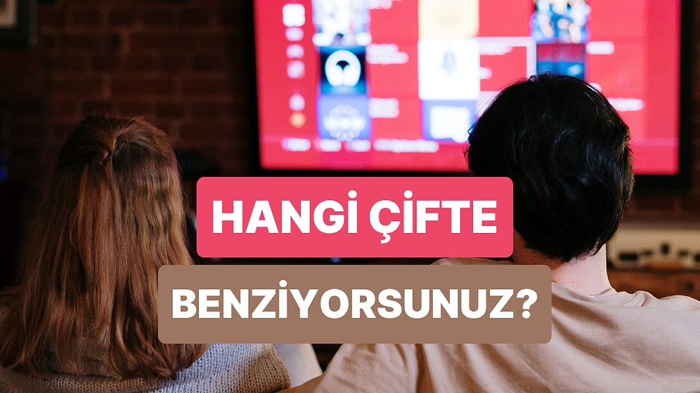 Partnerinle Hangi Türk Dizi Çiftine Benziyorsunuz?