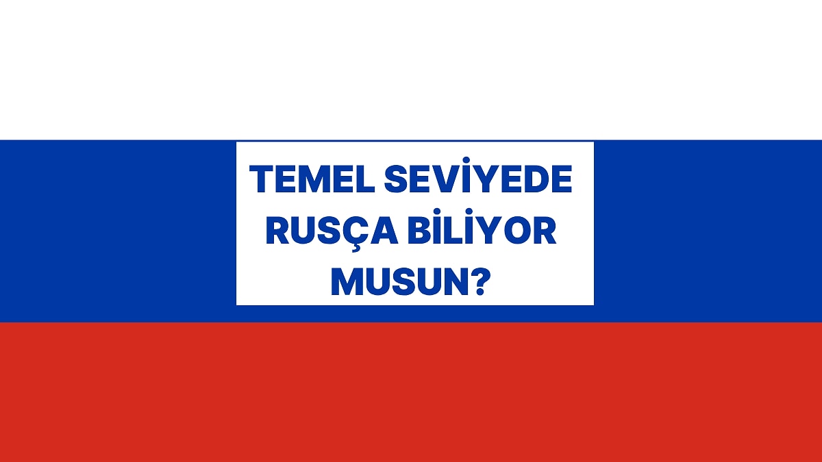 Basit Rusça Testinden Geçebilecek misin?