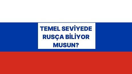 Basit Rusça Testinden Geçebilecek misin?