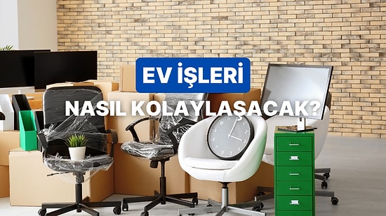 Evdeki İşlerini Kolaylaştıracak Şey Ne?