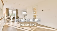 Senin Evinin Eksiği Ne?