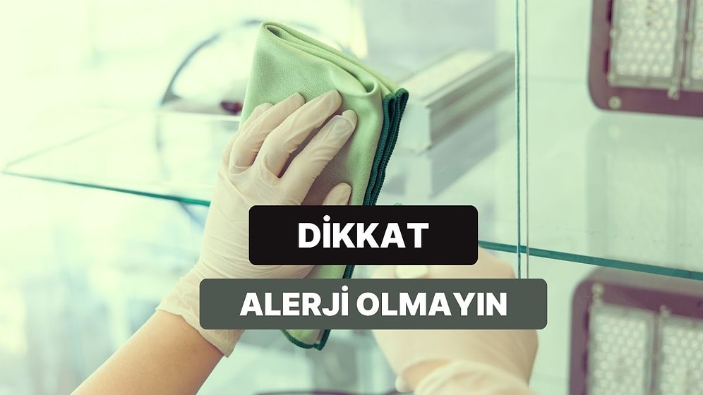Temizlik Malzemelerindeki Alerjenleri Sizin İçin Derledik!