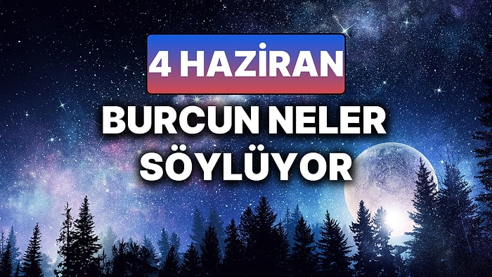Günlük Burç Yorumuna Göre 4 Haziran Çarşamba Günün Nasıl Geçecek?