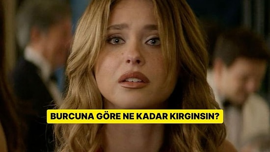 Burcuna Göre Ne Kadar Kırgınsın?