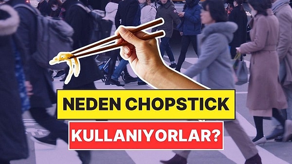 9. Asyalılar Neden Hemen Hemen Her Şeyde Chopstick Kullanıyor?