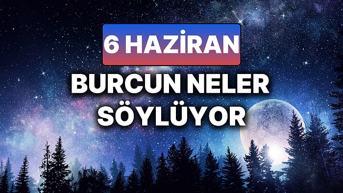 Günlük Burç Yorumuna Göre 6 Haziran Cuma Günün Nasıl Geçecek?