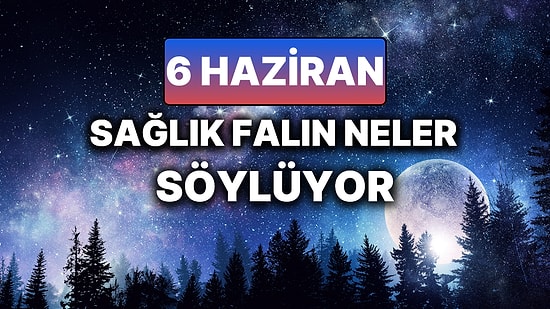Günlük Sağlık Burç Yorumuna Göre 6 Haziran Cuma Günün Nasıl Geçecek?