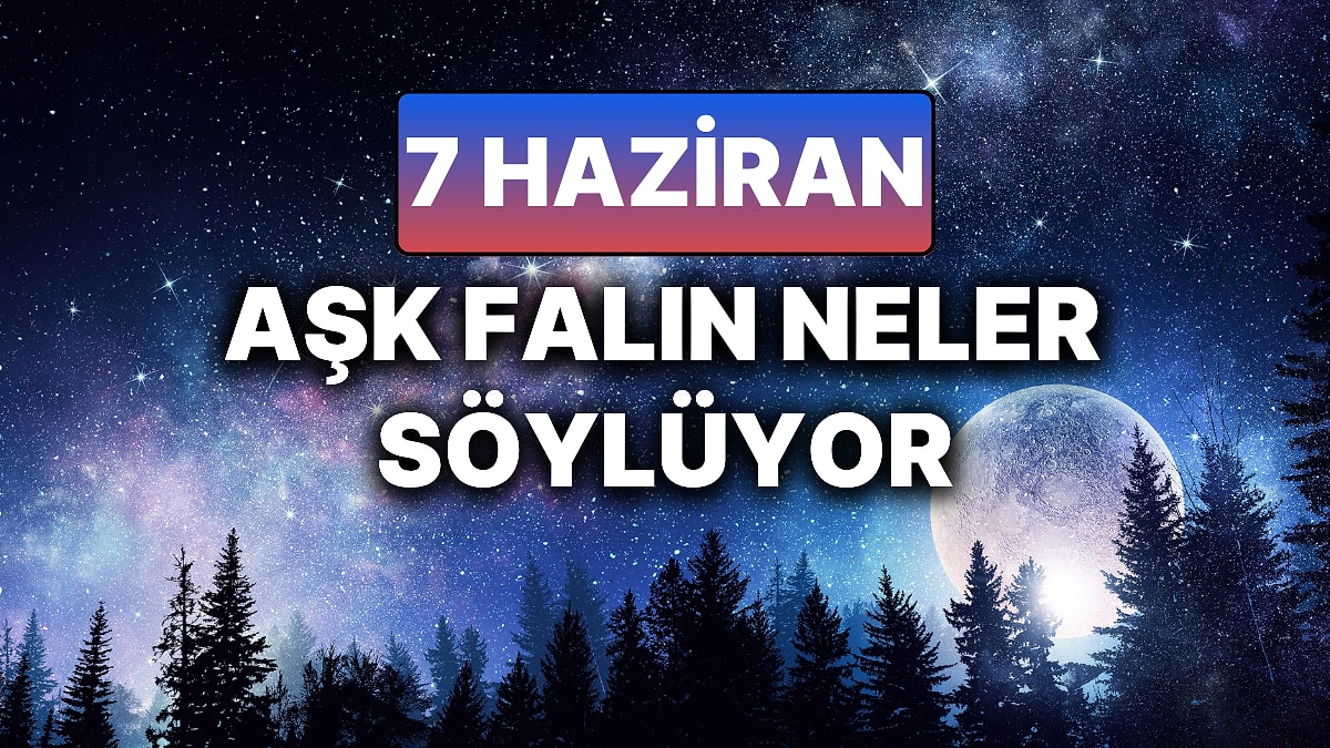 Günlük Aşk Burç Yorumuna Göre 7 Haziran Cumartesi Günün Nasıl Geçecek?
