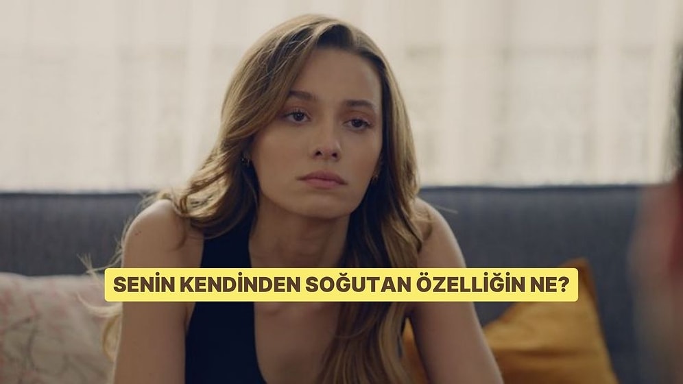 Senin Kendinden Soğutan Özelliğin Ne?
