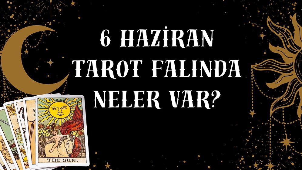 Tarot Falına Göre 6 Haziran Cuma Günü Senin İçin Nasıl Geçecek?