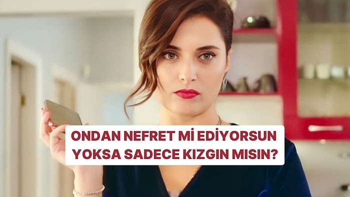 Evet/Hayır Testine Göre Kızgın mısın Yoksa Nefret mi Ediyorsun?