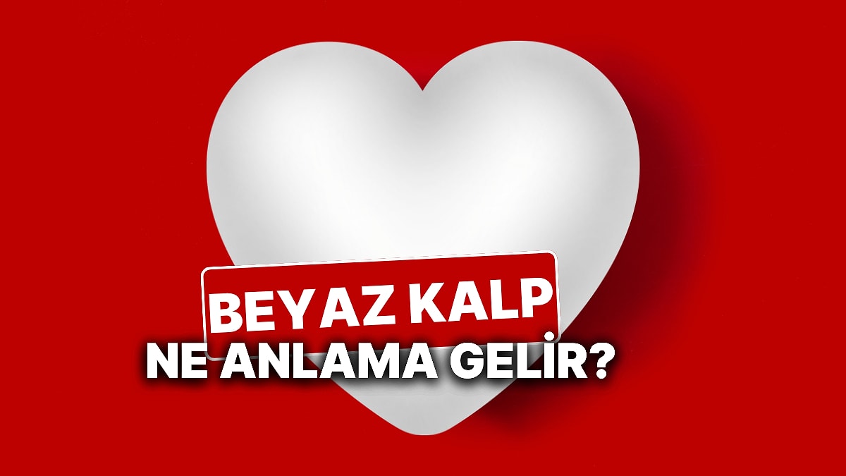 Beyaz Kalp Anlamı Nedir? Beyaz Kalp Emojisi Ne Anlama Gelir ve Kime Gönderilir?