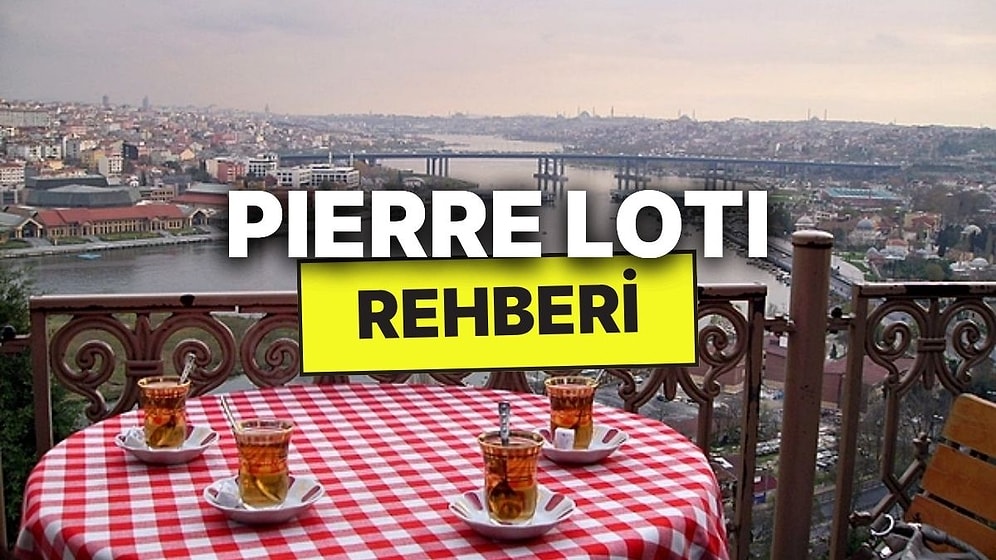 Pierre Loti Tepesi Nerede, Nasıl Gidilir, Giriş Ücreti Ne Kadar? 2025 Pierre Loti Tepesi Rehberi