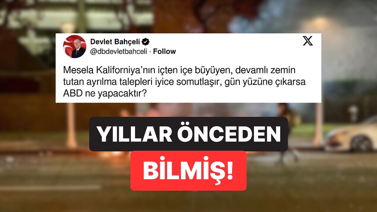 Dediği Oldu: Kaliforniya&apos;nın Ayaklanmasının Ardından Devlet Bahçeli&apos;nin 8 Yıl Önceki Tweet&apos;i Gündem Oldu