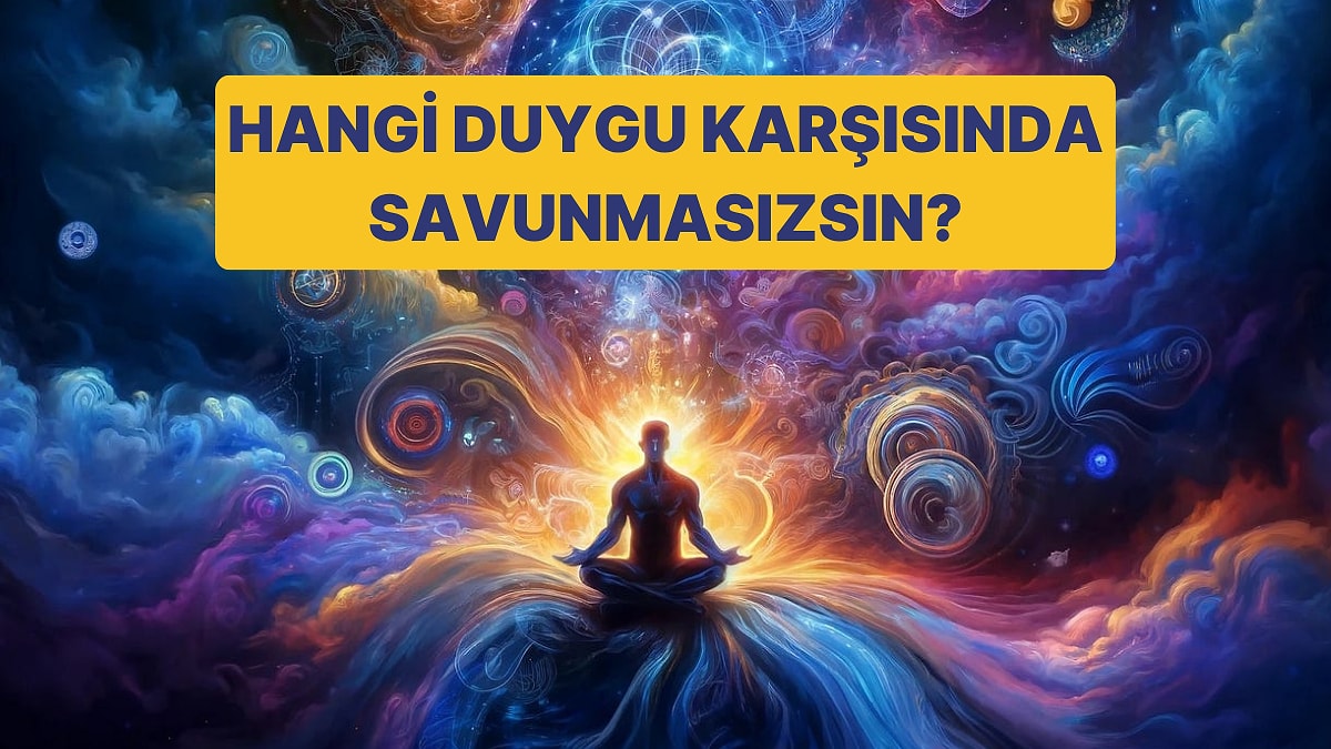 En Savunmasız Olduğun Duygu Hangisi?