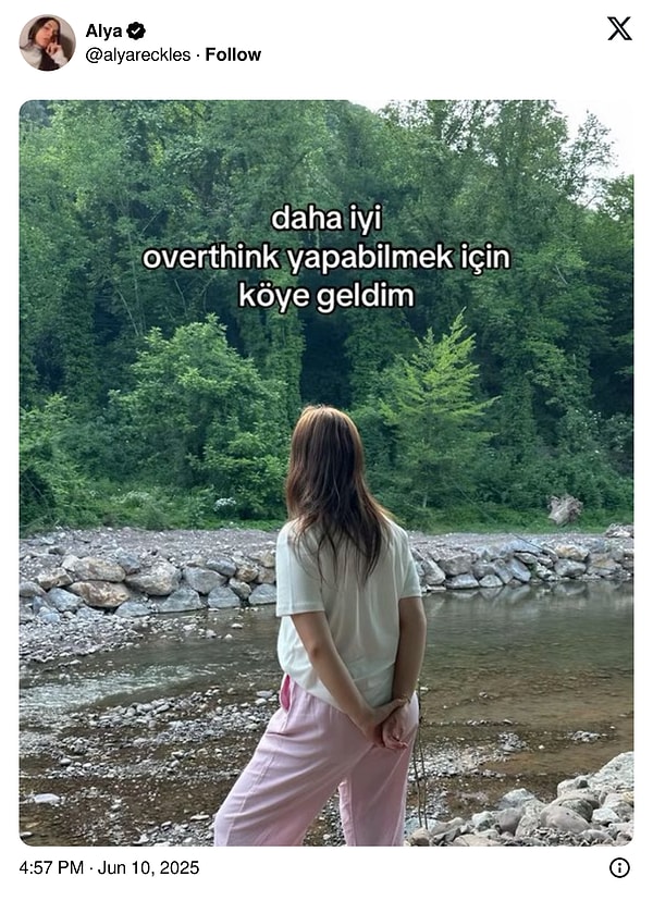 10. Bize her yer overthink yapmak için müsait ama köy havasında overthink (aşırı düşünmek) daha cazip geliyor...