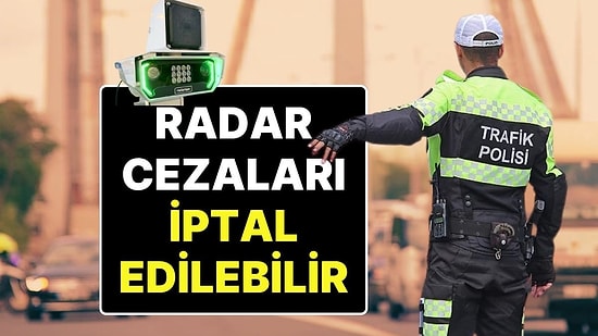 Tartışmalara Neden Olan Radar Cezaları Hakkında Flaş İddia: Trafik Cezaları İptal Edilebilir!