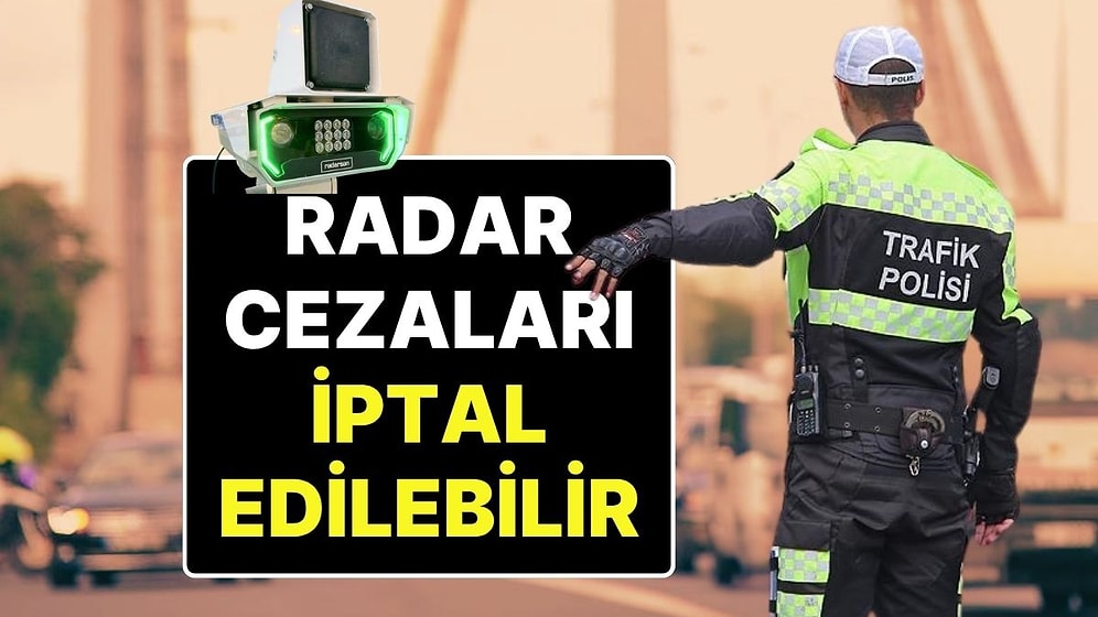 Tartışmalara Neden Olan Radar Cezaları Hakkında Flaş İddia: Trafik Cezaları İptal Edilebilir!