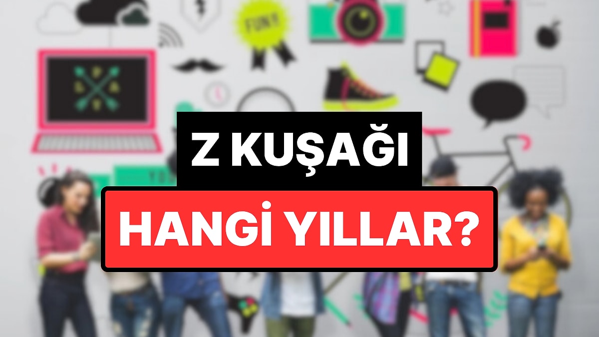 Z Kuşağı Nedir, Hangi Yaş Aralığını Kapsıyor? Z Kuşağının Özellikleri Nelerdir?